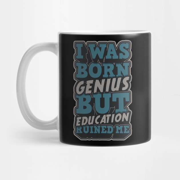 I was Born Genius But Education Ruined Me by Urbanprint